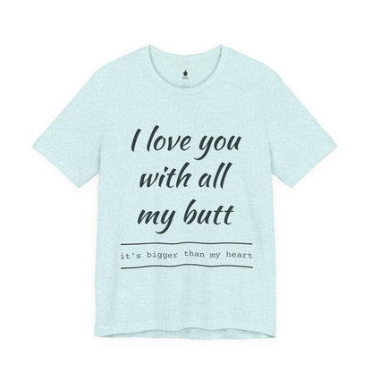 Sweetheart Humor Tee, 'I Love You With All My Butt', Fun Gift for Couples, Romantic Shirt, Cute Valentine's Day Apparel, Comfy [...]