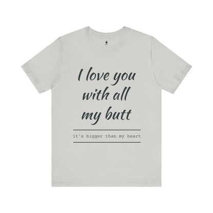 Sweetheart Humor Tee, 'I Love You With All My Butt', Fun Gift for Couples, Romantic Shirt, Cute Valentine's Day Apparel, Comfy [...]