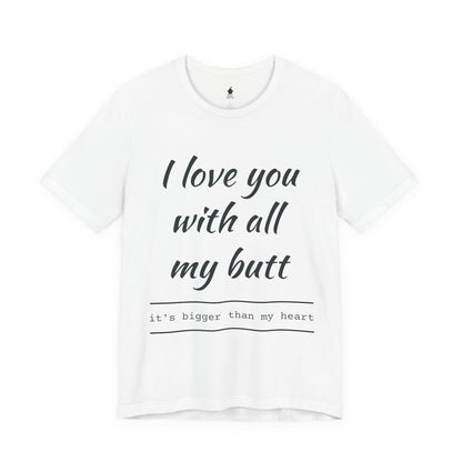 Sweetheart Humor Tee, 'I Love You With All My Butt', Fun Gift for Couples, Romantic Shirt, Cute Valentine's Day Apparel, Comfy [...]