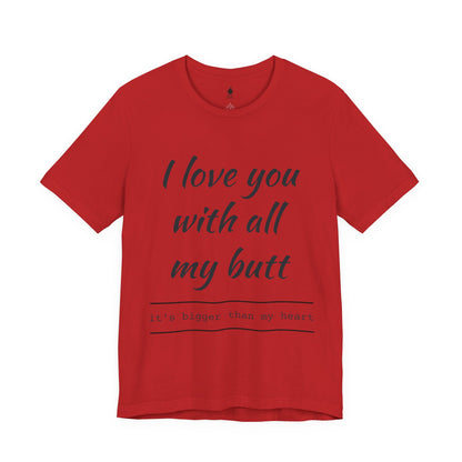 Sweetheart Humor Tee, 'I Love You With All My Butt', Fun Gift for Couples, Romantic Shirt, Cute Valentine's Day Apparel, Comfy [...]