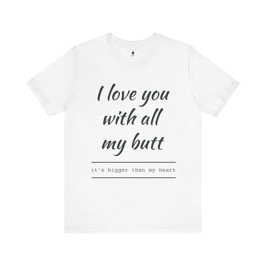 Sweetheart Humor Tee, 'I Love You With All My Butt', Fun Gift for Couples, Romantic Shirt, Cute Valentine's Day Apparel, Comfy [...]