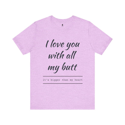 Sweetheart Humor Tee, 'I Love You With All My Butt', Fun Gift for Couples, Romantic Shirt, Cute Valentine's Day Apparel, Comfy [...]