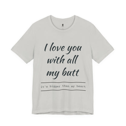 Sweetheart Humor Tee, 'I Love You With All My Butt', Fun Gift for Couples, Romantic Shirt, Cute Valentine's Day Apparel, Comfy [...]